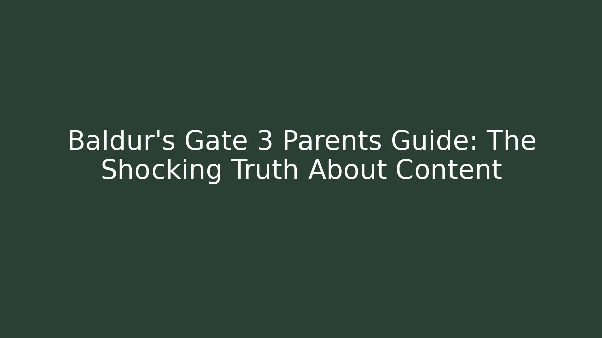 Baldur's Gate 3 Parents Guide: The Shocking Truth About Content