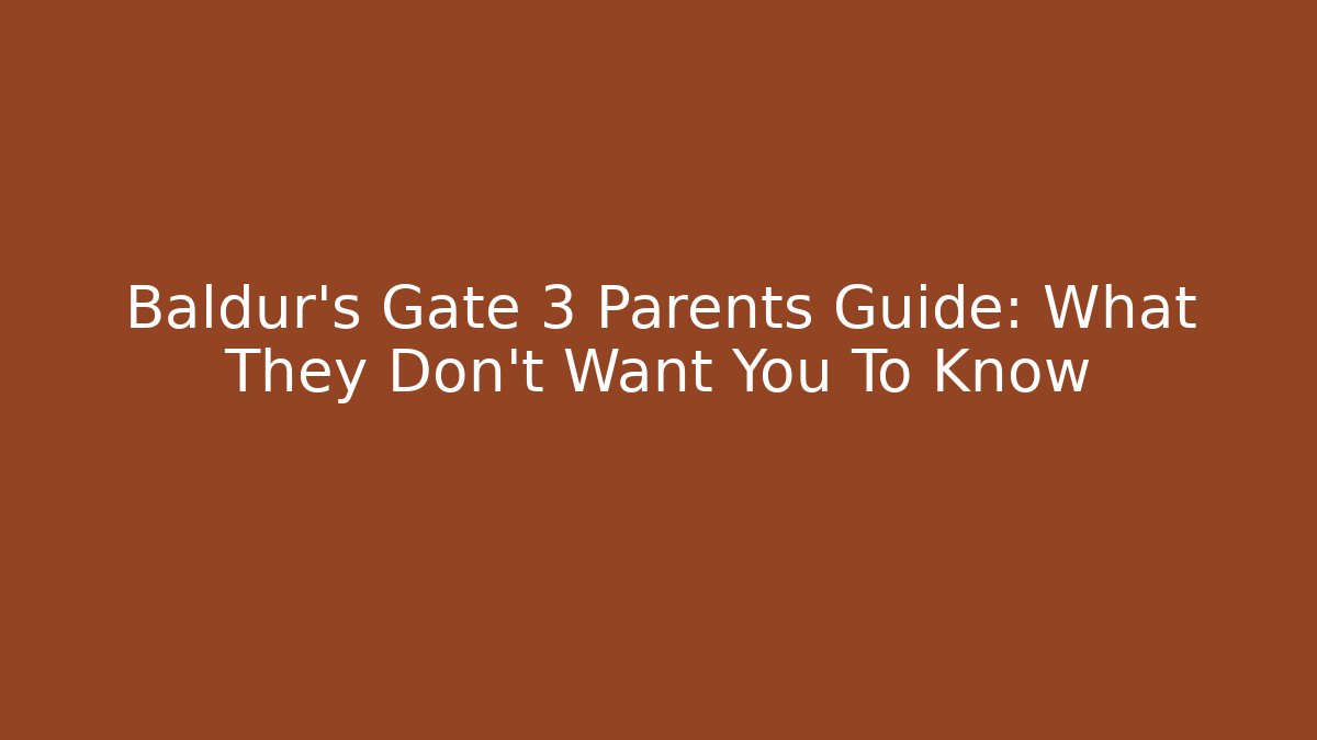 Baldur's Gate 3 Parents Guide: What They Don't Want You To Know