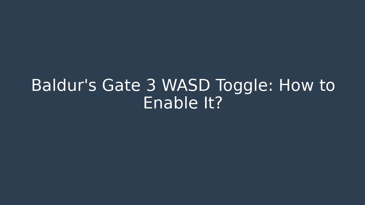 Baldur's Gate 3 WASD Toggle: How to Enable It?