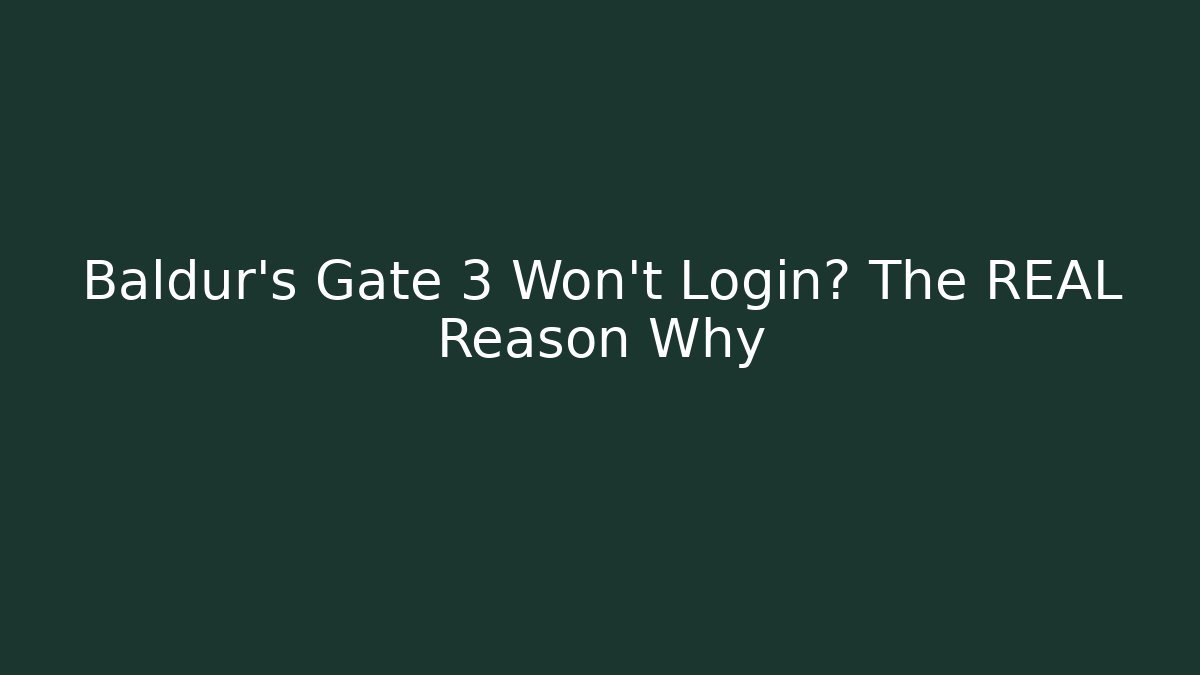 Baldur's Gate 3 Won't Login? The REAL Reason Why