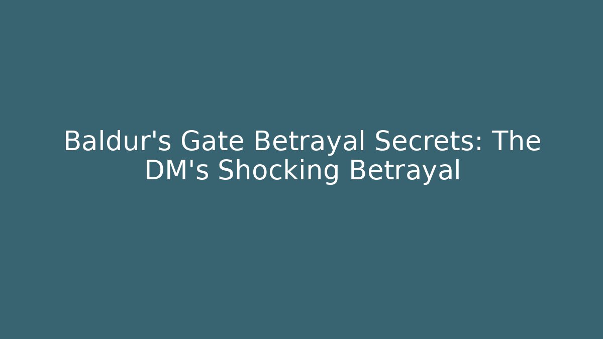 Baldur's Gate Betrayal Secrets: The DM's Shocking Betrayal