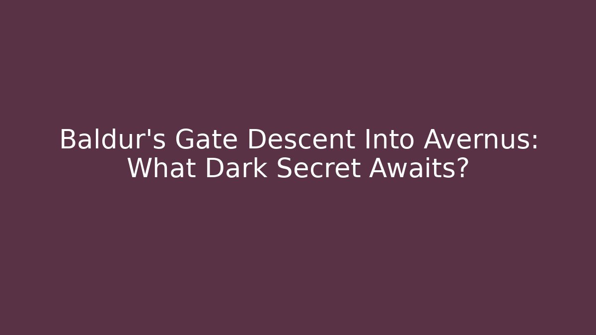 Baldur's Gate Descent Into Avernus: What Dark Secret Awaits?