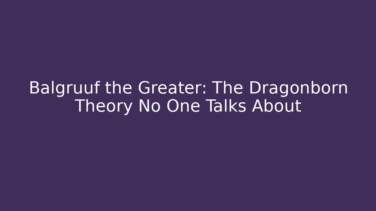 Balgruuf the Greater: The Dragonborn Theory No One Talks About