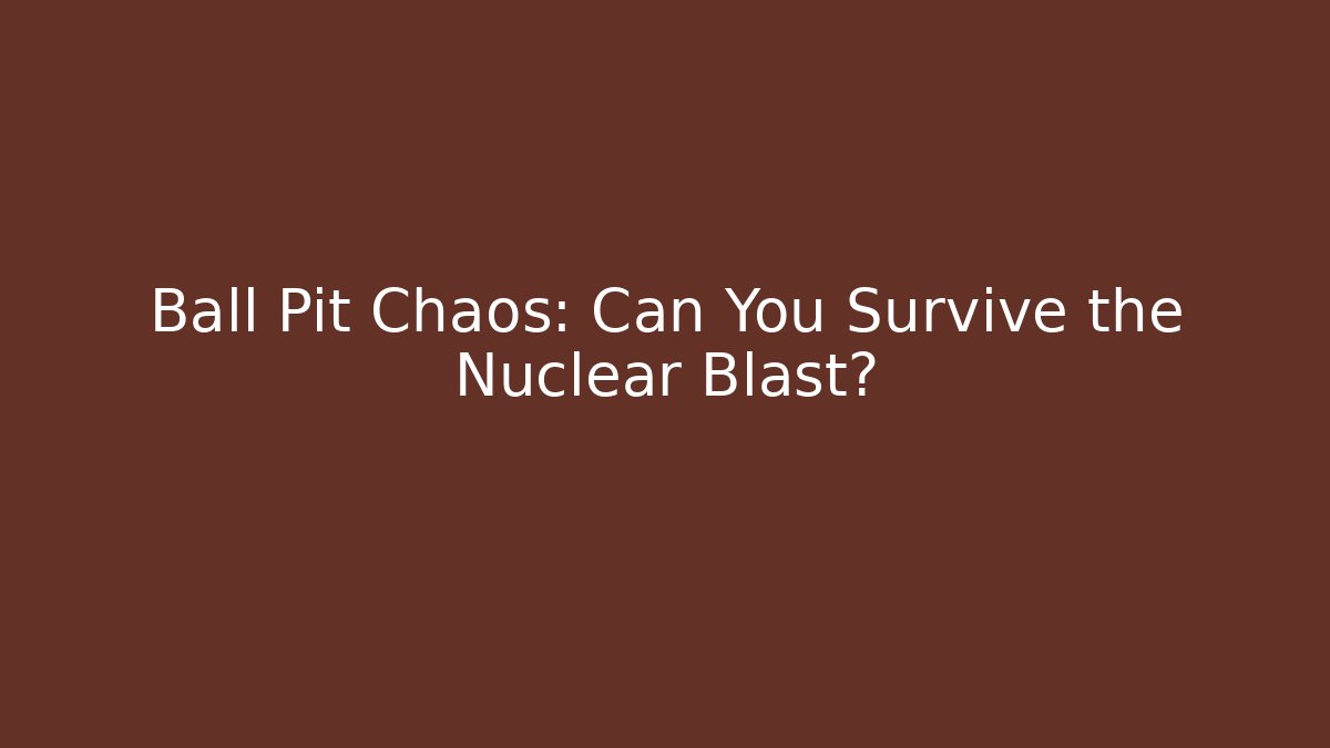 Ball Pit Chaos: Can You Survive the Nuclear Blast? - Vintage E-Juice