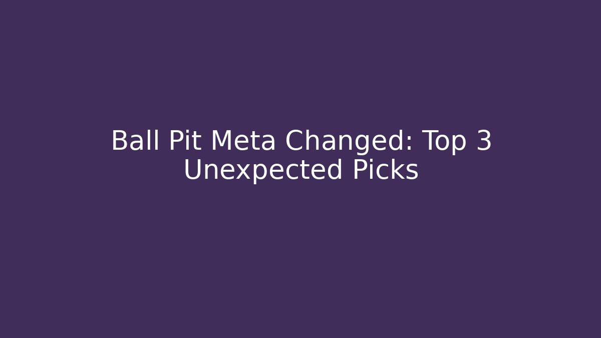 Ball Pit Meta Changed: Top 3 Unexpected Picks - Vintage E-Juice