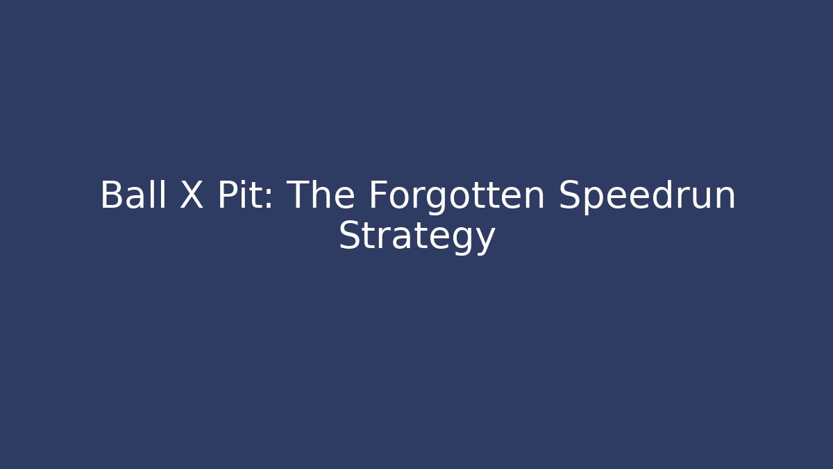 Ball X Pit: The Forgotten Speedrun Strategy
