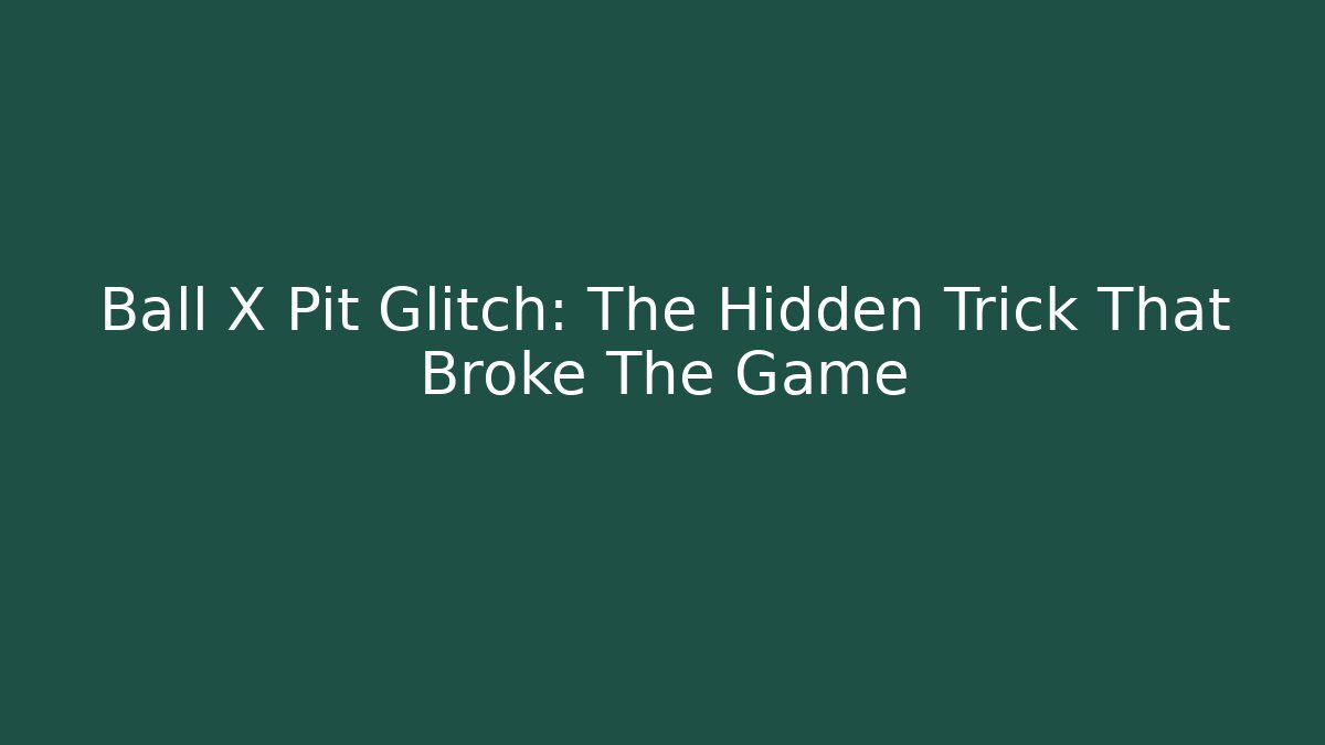 Ball X Pit Glitch: The Hidden Trick That Broke The Game