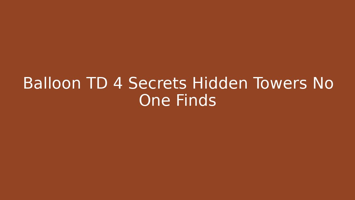 Balloon TD 4 Secrets Hidden Towers No One Finds - Vintage E-Juice