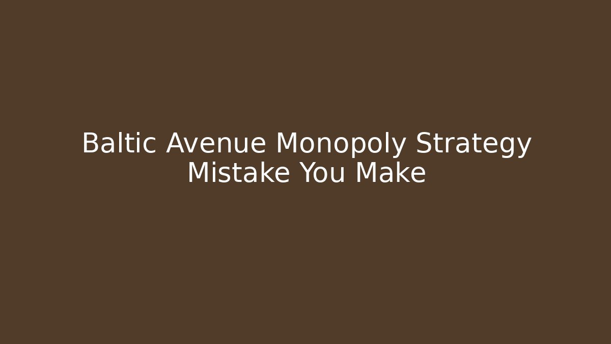 Baltic Avenue Monopoly Strategy Mistake You Make - Vintage E-Juice