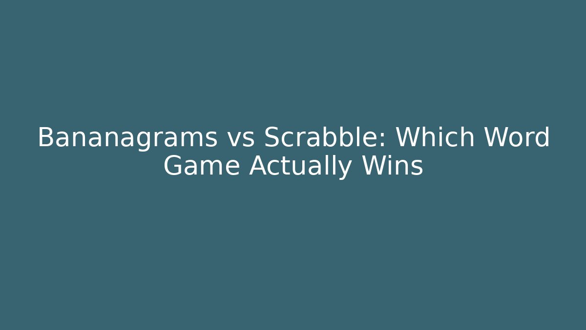 Bananagrams vs Scrabble: Which Word Game Actually Wins