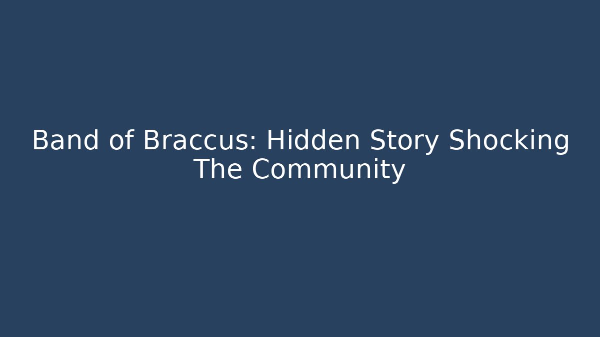 Band of Braccus: Hidden Story Shocking The Community
