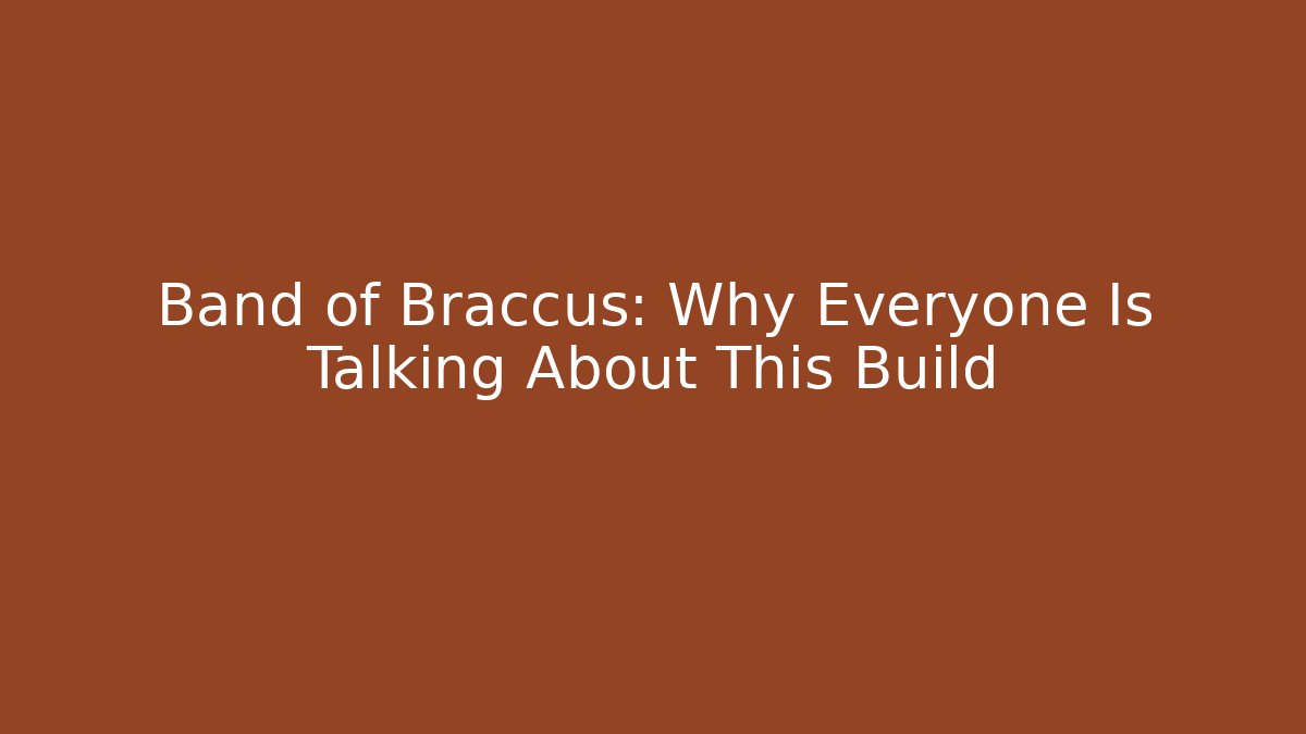 Band of Braccus: Why Everyone Is Talking About This Build