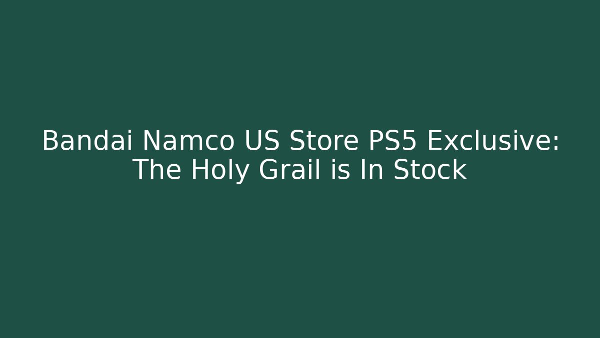 Bandai Namco US Store PS5 Exclusive: The Holy Grail is In Stock