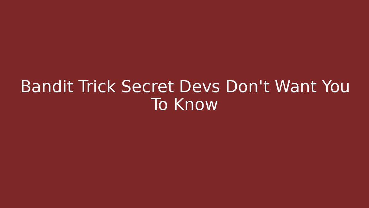 Bandit Trick Secret Devs Don't Want You To Know