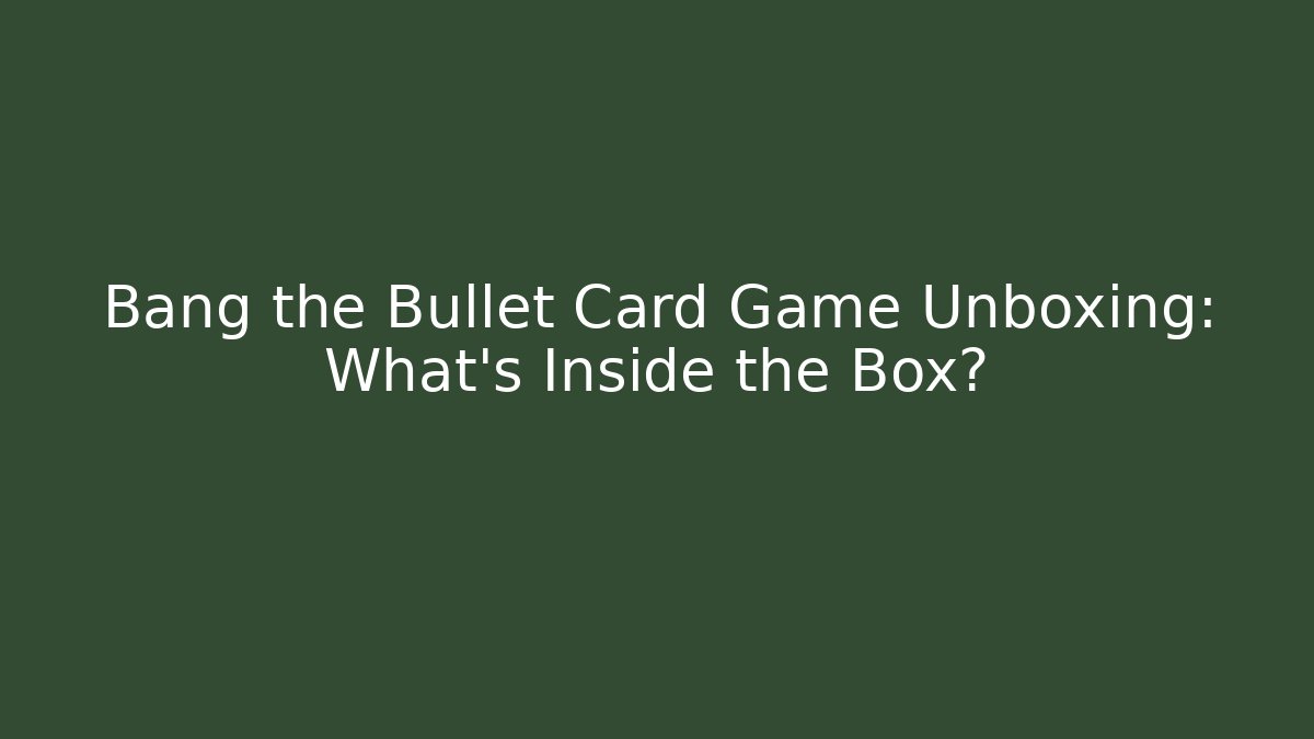 Bang the Bullet Card Game Unboxing: What’s Inside the Box?