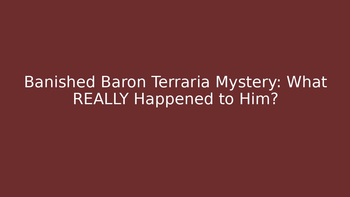 Banished Baron Terraria Mystery: What REALLY Happened to Him?