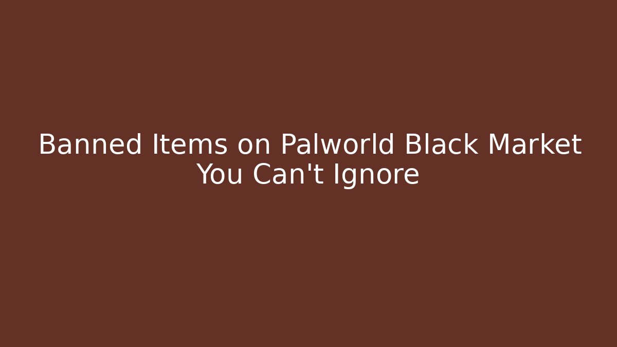 Banned Items on Palworld Black Market You Can't Ignore