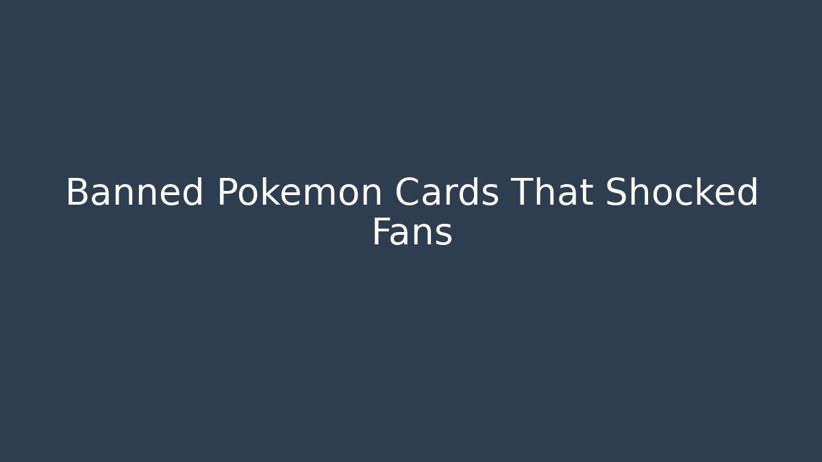 Banned Pokémon Cards That Shocked Fans