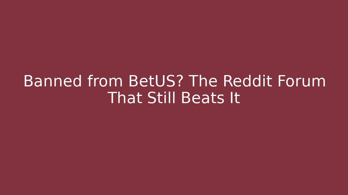Banned from BetUS? The Reddit Forum That Still Beats It