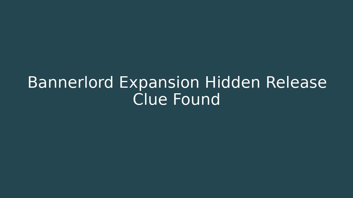 Bannerlord Expansion Hidden Release Clue Found
