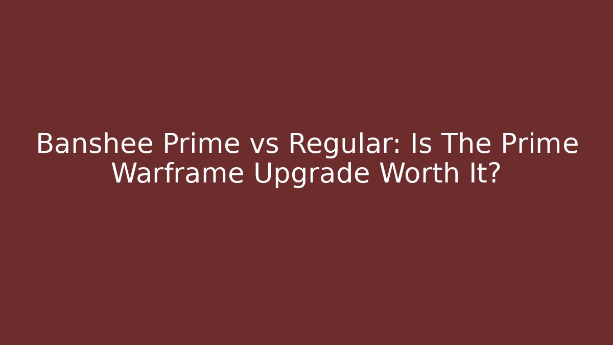 Banshee Prime vs Regular: Is The Prime Warframe Upgrade Worth It? - Vintage E-Juice