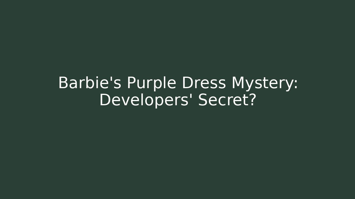 Barbie's Purple Dress Mystery: Developers' Secret?