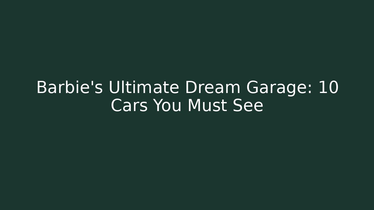 Barbie's Ultimate Dream Garage: 10 Cars You Must See - Vintage E-Juice