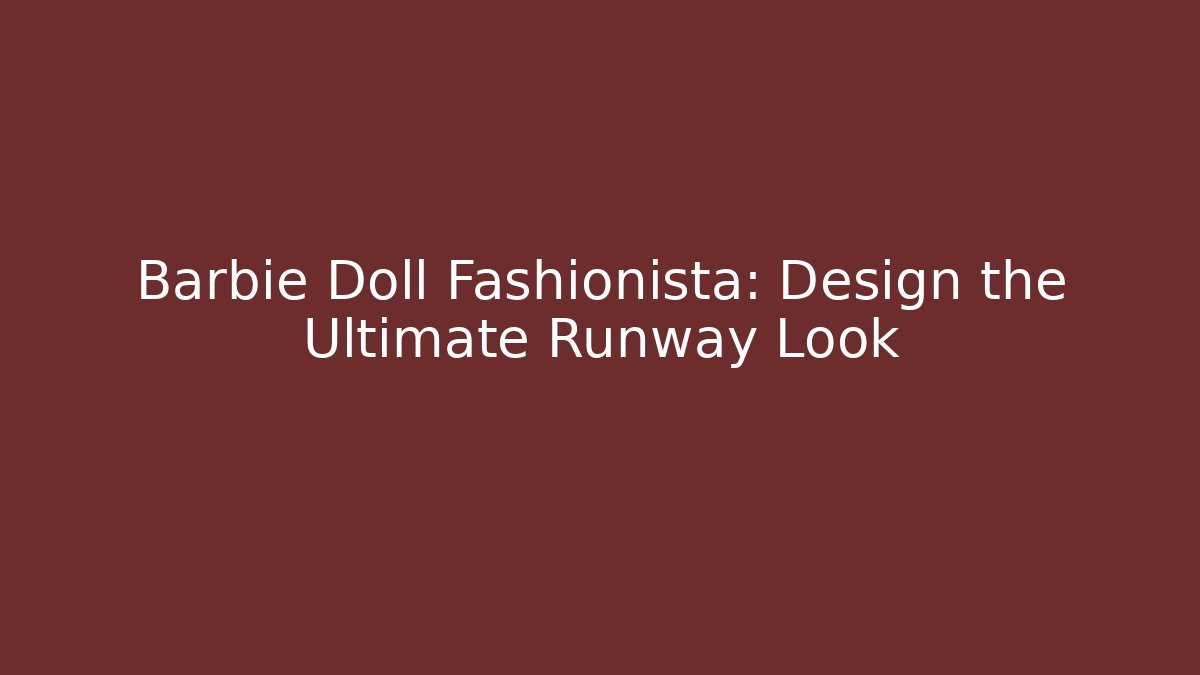 Barbie Doll Fashionista: Design the Ultimate Runway Look