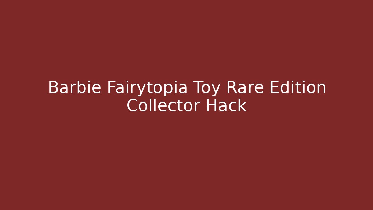 Barbie Fairytopia Toy Rare Edition Collector Hack