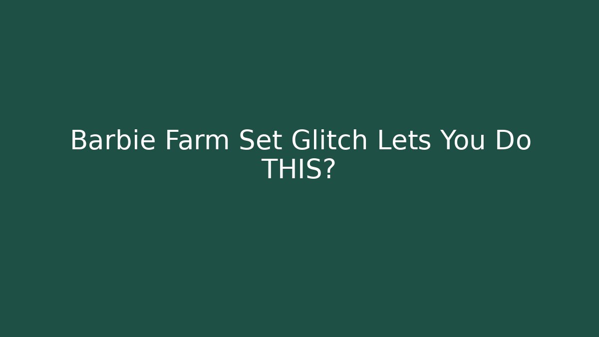 Barbie Farm Set Glitch Lets You Do THIS? - Vintage E-Juice