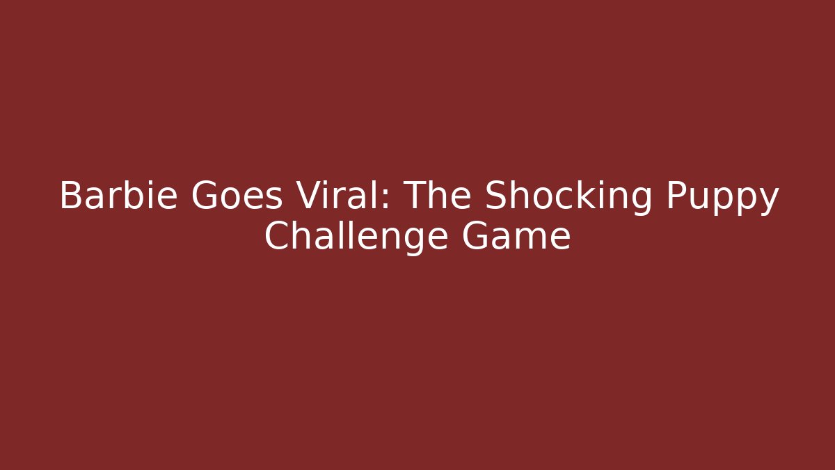 Barbie Goes Viral: The Shocking Puppy Challenge Game - Vintage E-Juice