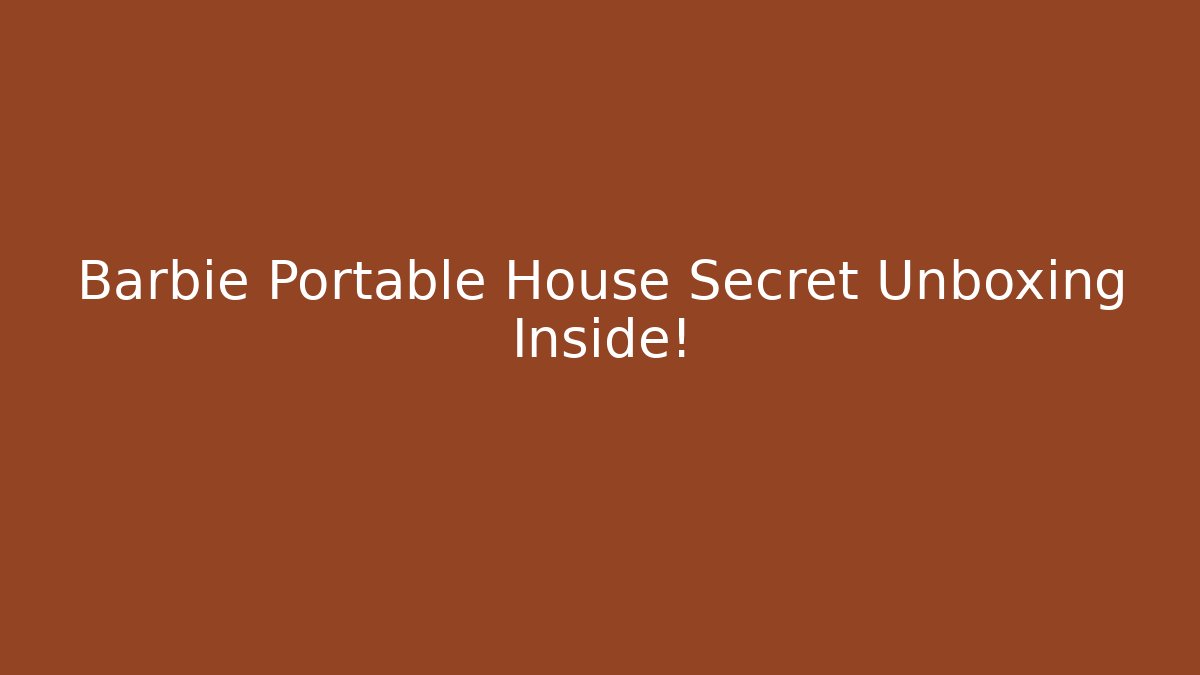 Barbie Portable House Secret Unboxing Inside!