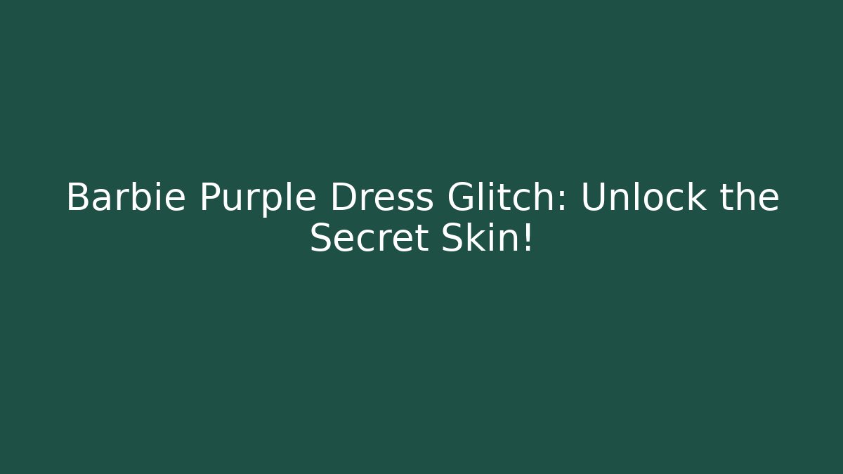 Barbie Purple Dress Glitch: Unlock the Secret Skin!