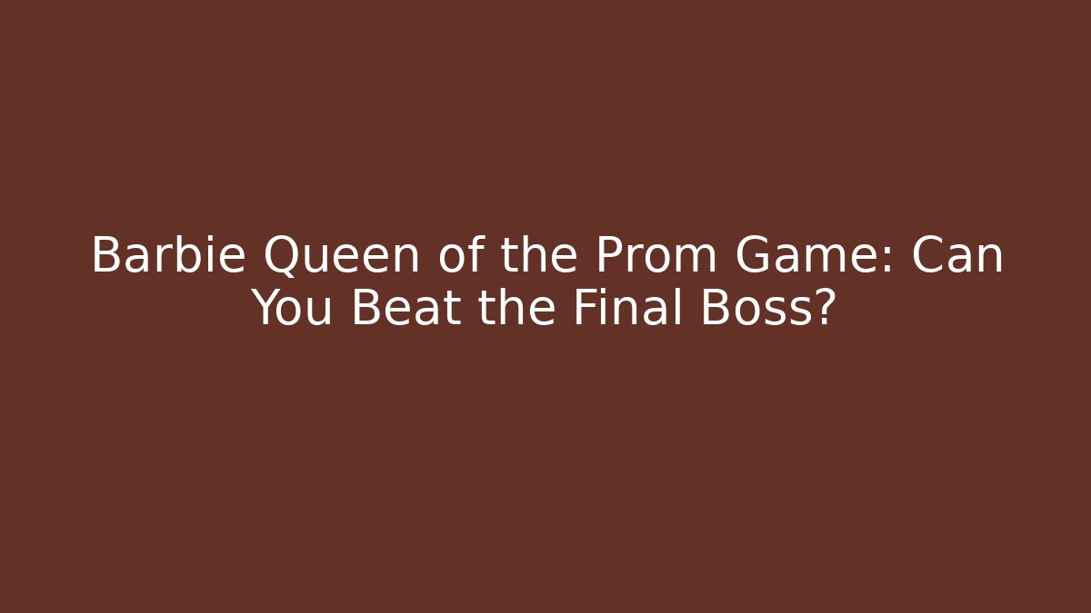 Barbie Queen of the Prom Game: Can You Beat the Final Boss?