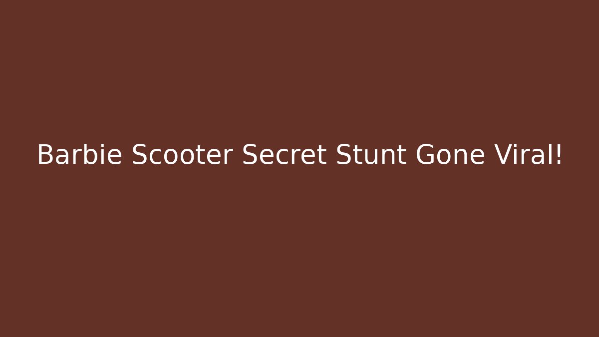Barbie Scooter Secret Stunt Gone Viral!