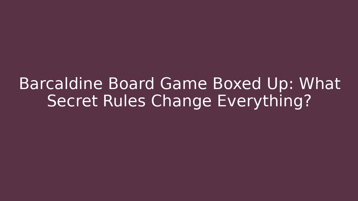 Barcaldine Board Game Boxed Up: What Secret Rules Change Everything?