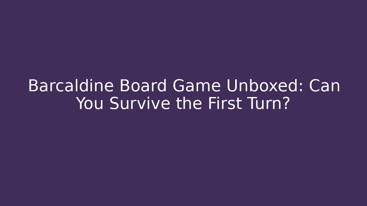 Barcaldine Board Game Unboxed: Can You Survive the First Turn? - Vintage E-Juice