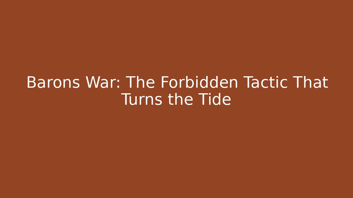Barons War: The Forbidden Tactic That Turns the Tide - Vintage E-Juice