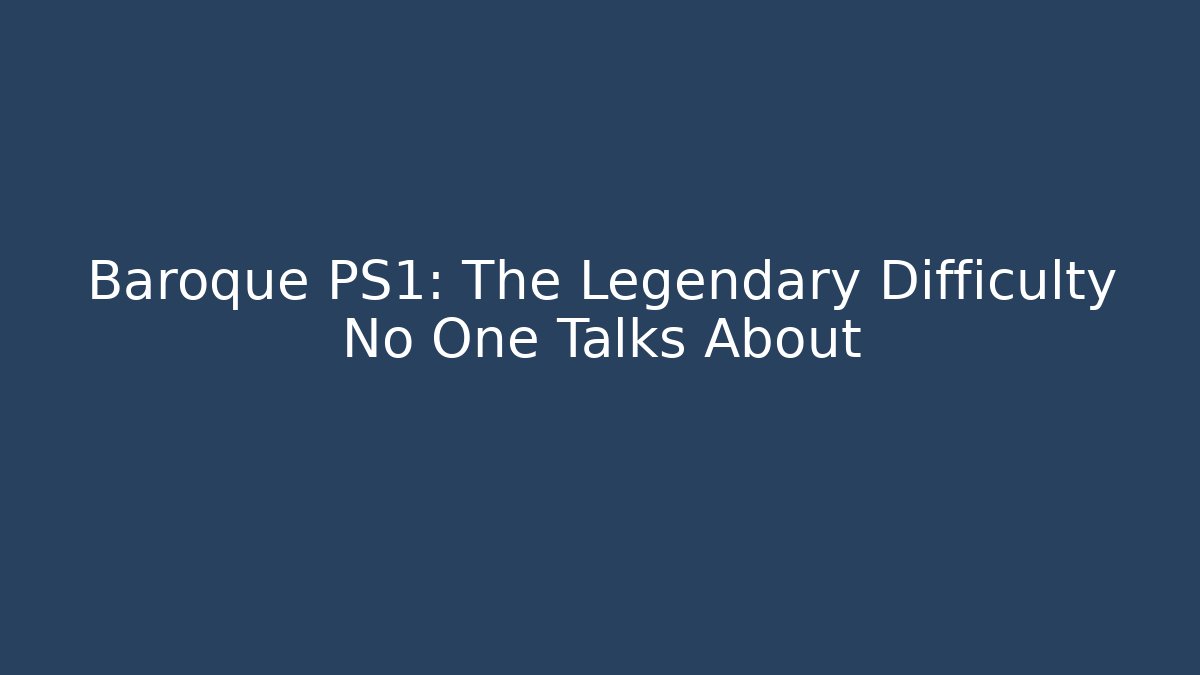 Baroque PS1: The Legendary Difficulty No One Talks About - Vintage E-Juice