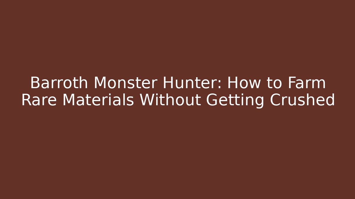 Barroth Monster Hunter: How to Farm Rare Materials Without Getting Crushed