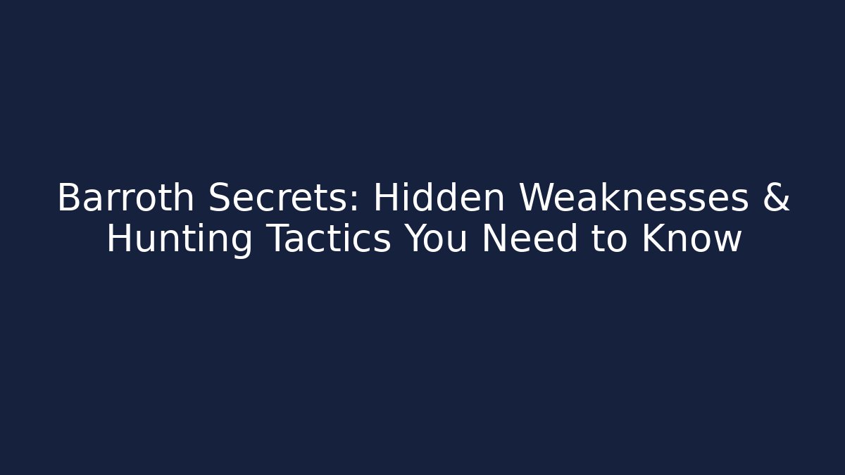 Barroth Secrets: Hidden Weaknesses & Hunting Tactics You Need to Know