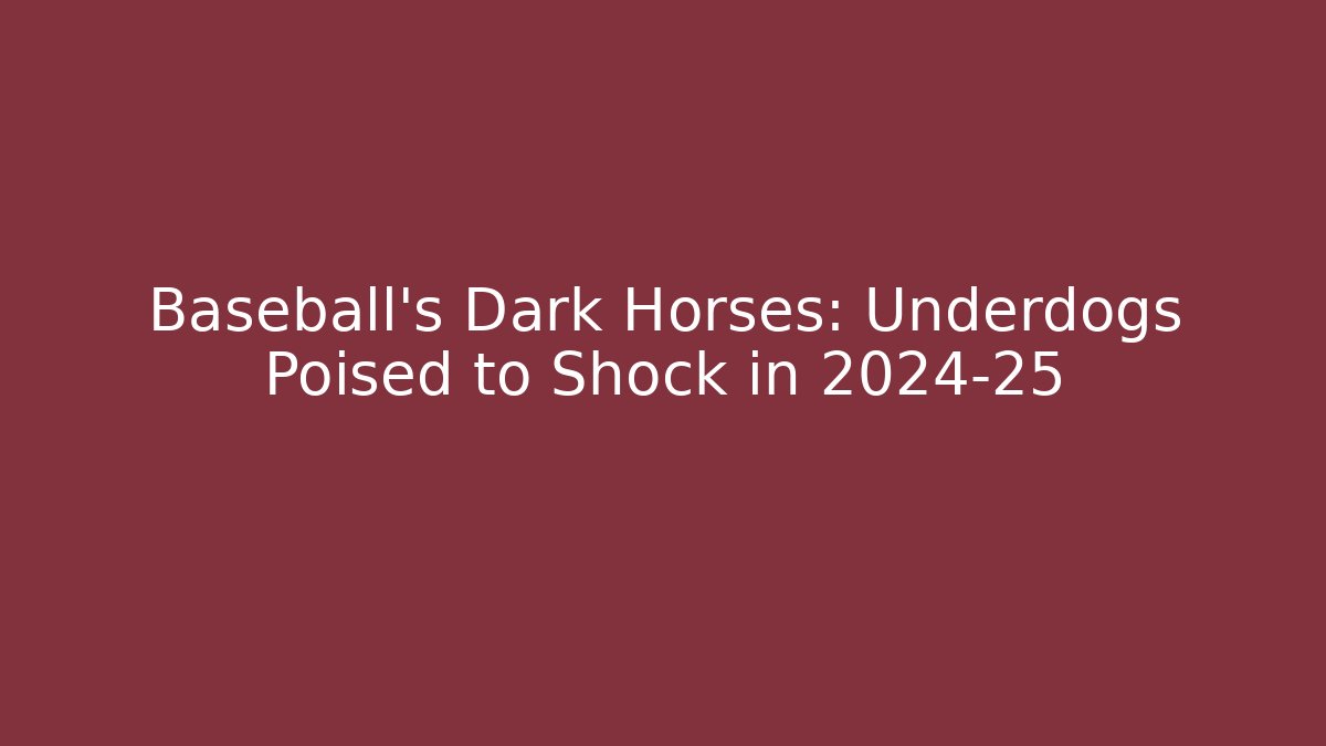 Baseball's Dark Horses: Underdogs Poised to Shock in 2024-25