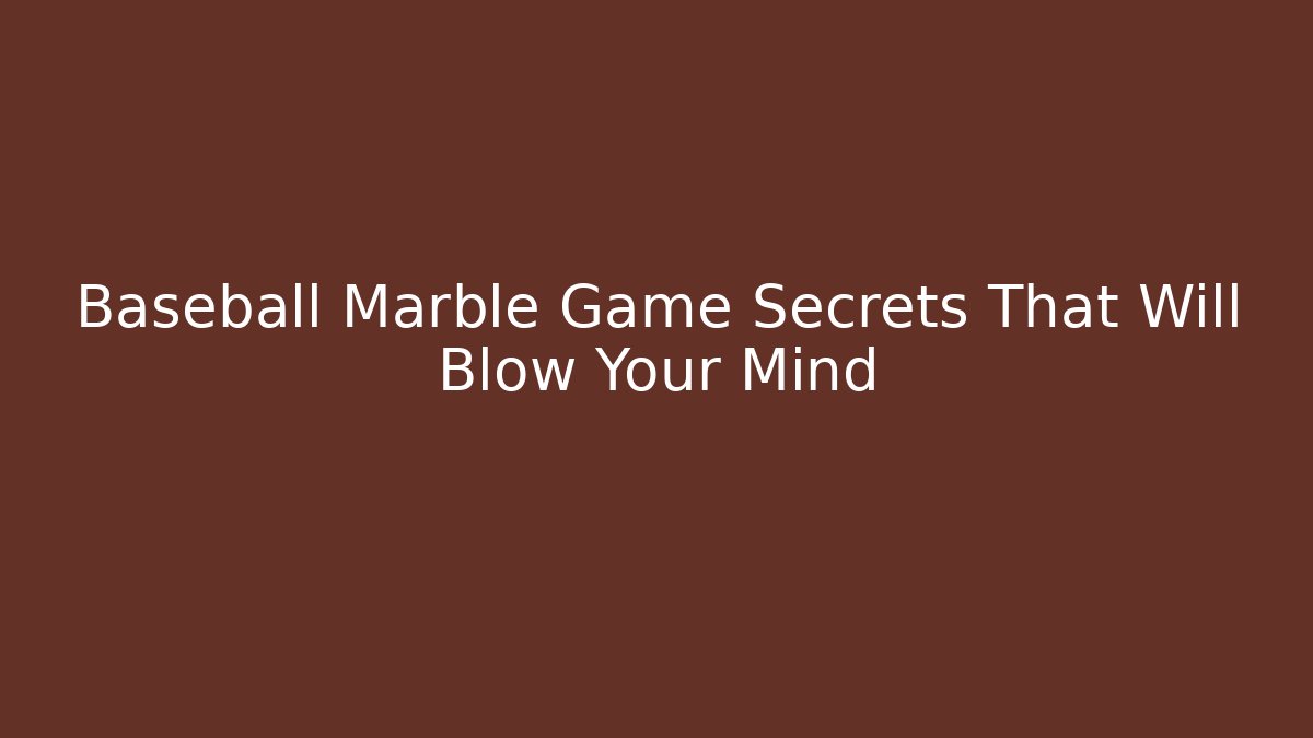 Baseball Marble Game Secrets That Will Blow Your Mind