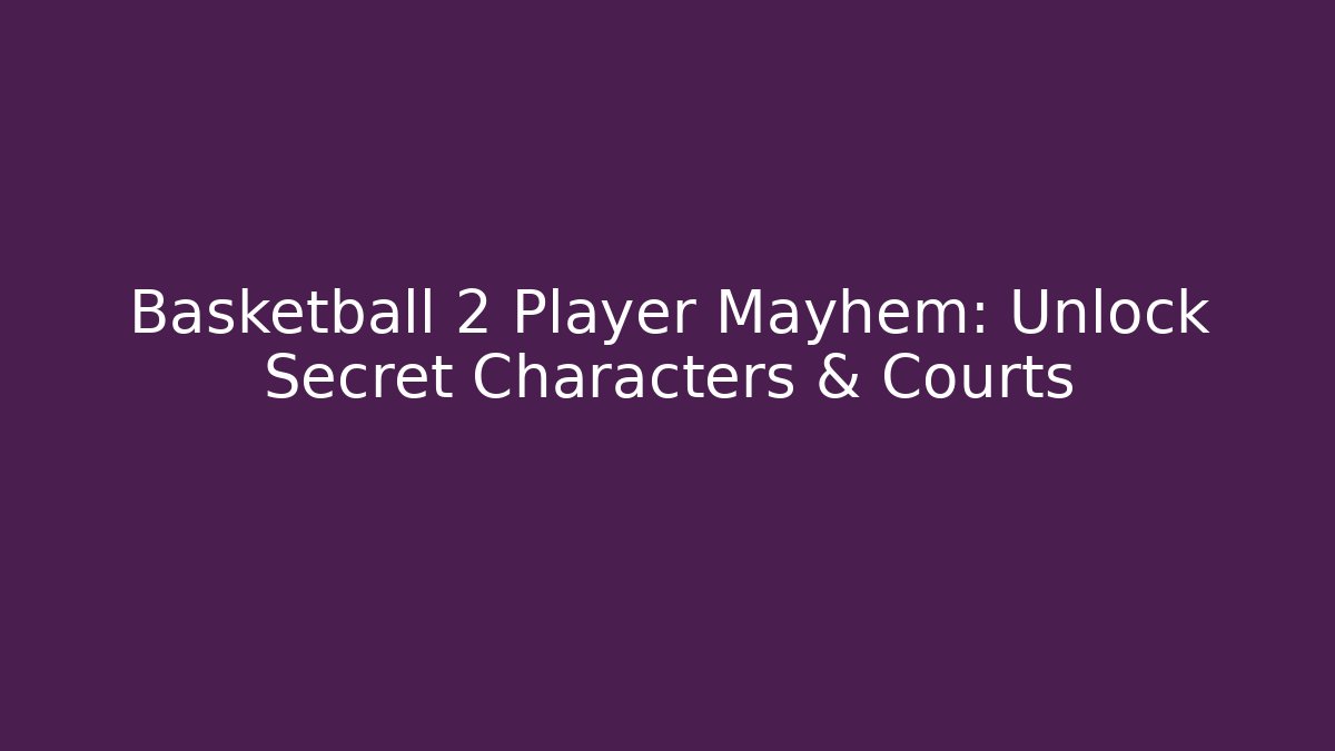 Basketball 2 Player Mayhem: Unlock Secret Characters & Courts