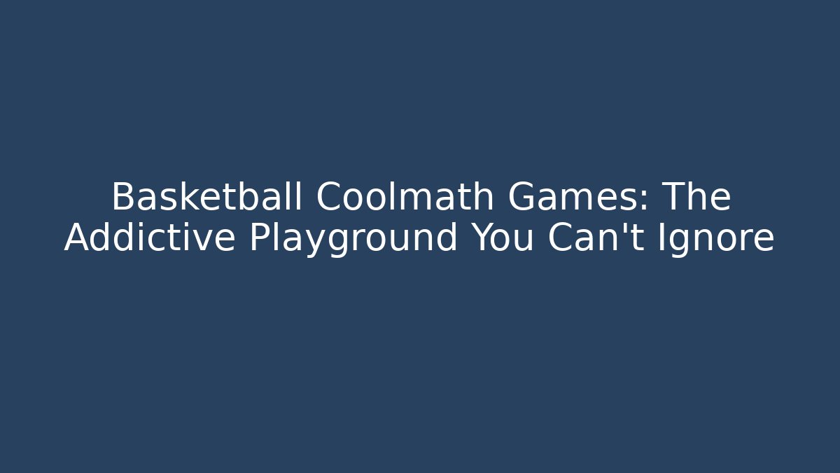 Basketball Coolmath Games: The Addictive Playground You Can't Ignore