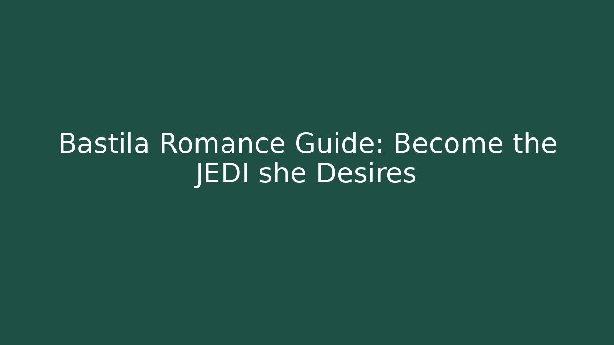 Bastila Romance Guide: Become the JEDI she Desires
