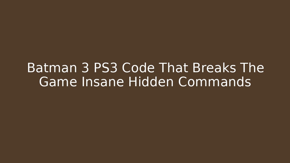 Batman 3 PS3 Code That Breaks The Game Insane Hidden Commands