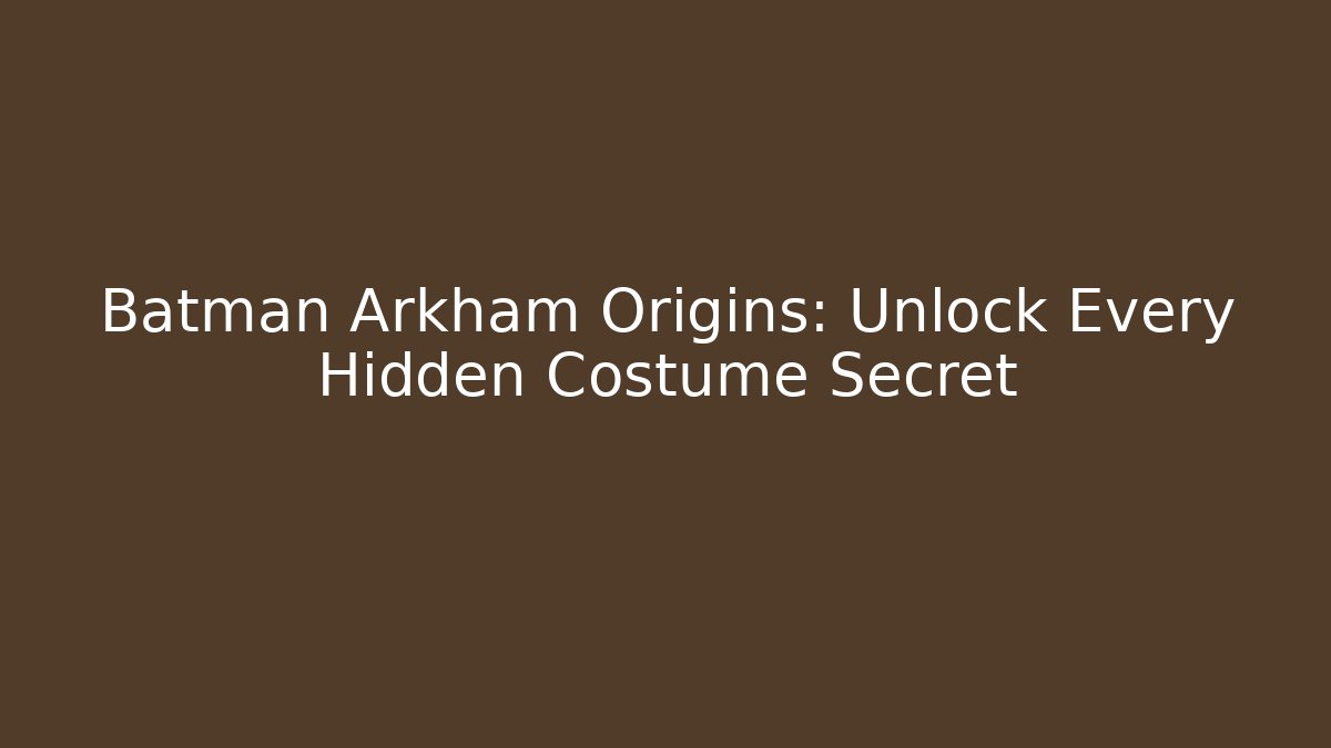 Batman Arkham Origins: Unlock Every Hidden Costume Secret