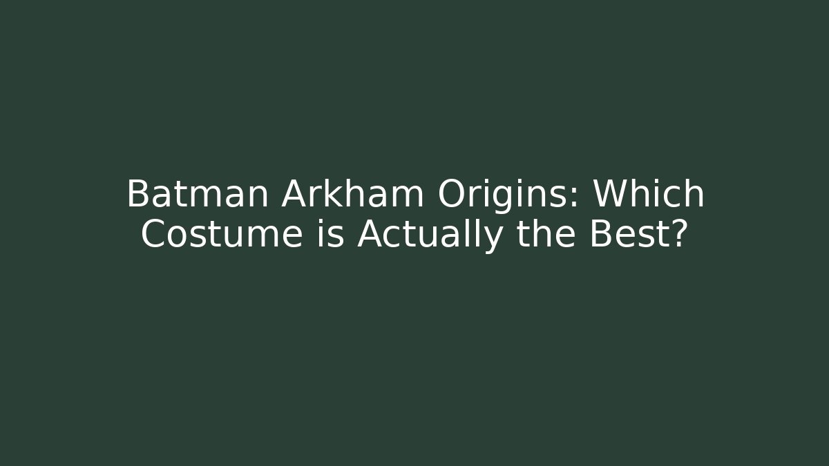 Batman Arkham Origins: Which Costume is Actually the Best?