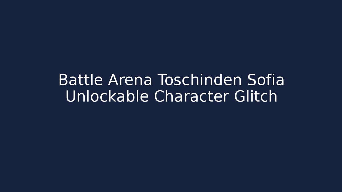Battle Arena Toschinden Sofia Unlockable Character Glitch